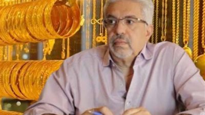 ارتفاعات غير مسبوقة في  أسعار «الذهب».. رئيس الشعبة يكشف السبب