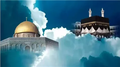 ليلة الإسراء والمعراج.. موعدها وفضلها 